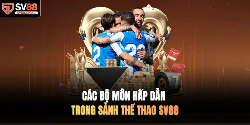 Các bộ môn hấp dẫn trong sảnh Thể Thao SV88