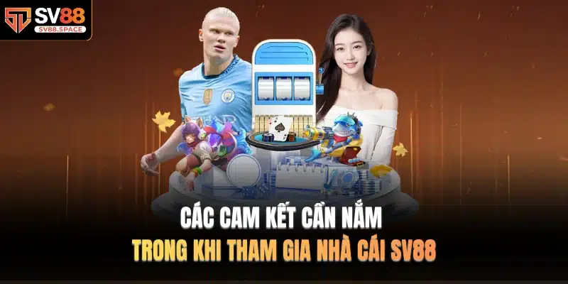 Các cam kết cần nắm trong khi tham gia nhà cái SV88