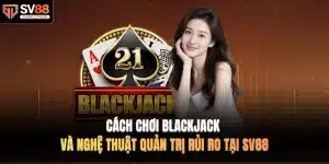 Cách chơi Blackjack