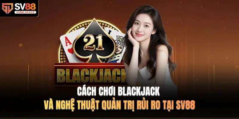 Cách chơi Blackjack
