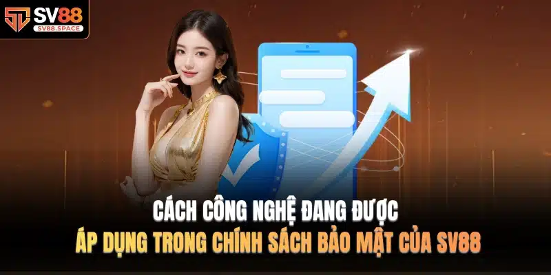 Cách công nghệ đang được áp dụng trong chính sách bảo mật của SV88