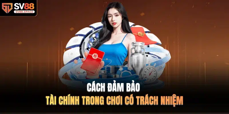 Cách đảm bảo tài chính trong Chơi Có Trách Nhiệm