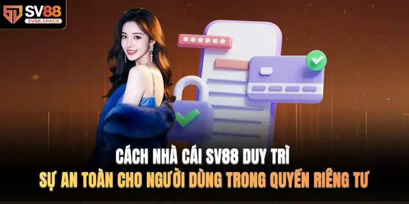 Cách nhà cái SV88 duy trì sự an toàn cho người dùng trong Quyền Riêng Tư