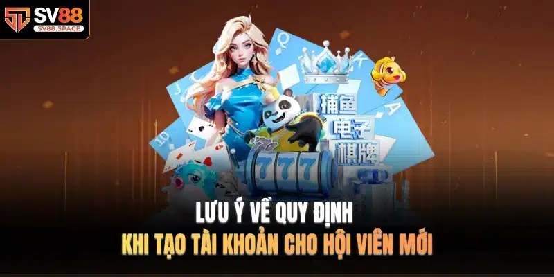 Lưu ý về quy định khi tạo tài khoản cho hội viên mới