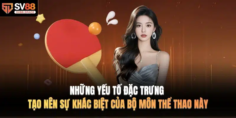 Những yếu tố đặc trưng tạo nên sự khác biệt của bộ môn thể thao này