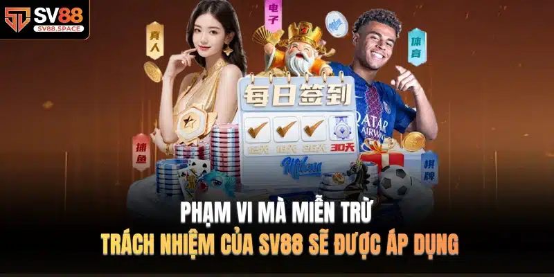 Phạm vi mà Miễn Trừ Trách Nhiệm của SV88 sẽ được áp dụng