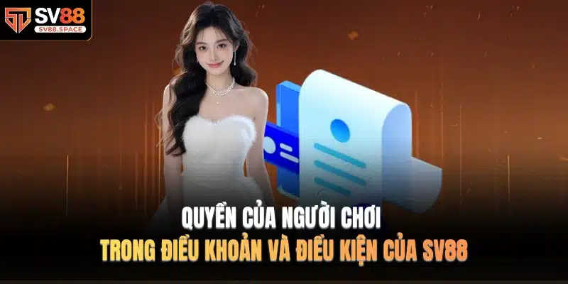 Quyền của người chơi trong Điều Khoản Và Điều Kiện của SV88
