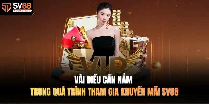Vài điều cần nắm trong quá trình tham gia Khuyến mãi SV88