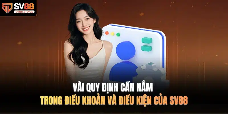 Vài quy định cần nắm trong Điều Khoản Và Điều Kiện của SV88