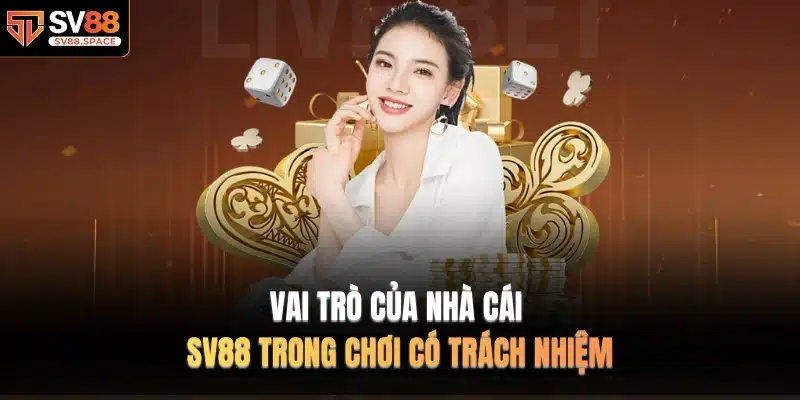 Vai trò của nhà cái SV88 trong Chơi Có Trách Nhiệm